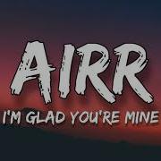 Airr I M Glad You Re Mine Lyrics