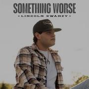 Something Worse Lincoln Swanzy