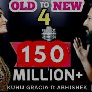 Old To New 4 Kuhu Gracia Ft Abhishek Raina Bollywood Romantic Songs The Love Mashup You