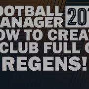 How To Create A Club Full Of Regens On Football Manager 2019 Fm19 Regen Rovers Tutorial