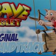 Brave Piglet Ost