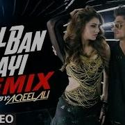 Gal Ban Gayi Remix
