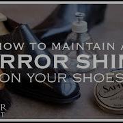 How To Maintain A Mirror Shine On Your Shoes Kirby Allison