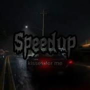 Kisses For Me Speed Up