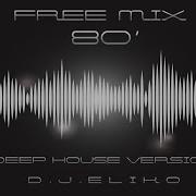 Deep House Version Free Mix 80 Mix By Dj Eliko