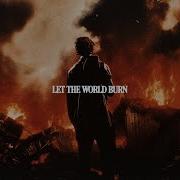 I Let The World Burn For You