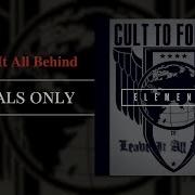 Leave It All Behind Cult To Follow No Music