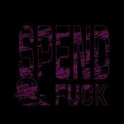 Spend Fuck