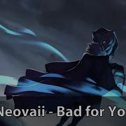 Neovaii Bad For You Bass Boosted