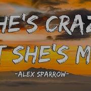 Alex Sparrow She S Crazy But She S Mine Lyrics