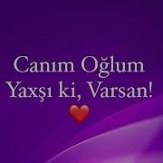 Yaxsiki Varsan Canim Oglum