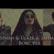 Senan Shahmar Ulker Borc Ver 2022 Yeni Klip