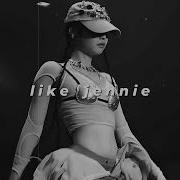 Like Jennie Slowed