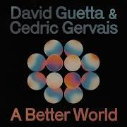 David Guetta Cedric Gervais A Better World