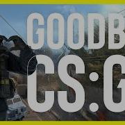 Cs Go Goodbye