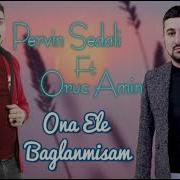 Pervin Sedali Ft Oruc Amin Ona Ele Baglanmisam 2022