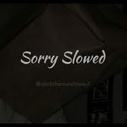 Sorry Justin Bieber Slowed