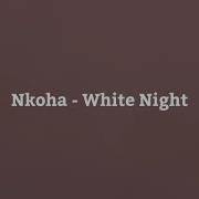 Nkoha White Night Slowed