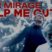 Help Me Out By Our Mirage