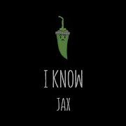 Jax I Know