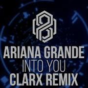 Ariana Grande Into You Clarx Remix