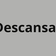 How To Pronounce Descansar