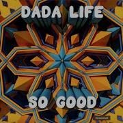 So Good Dada Life