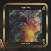 Che Jose For Me