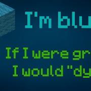 I Am Blue But It S Minecraft