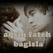 Aqsin Fateh Olsem Bagisla
