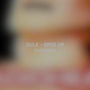 Radiohead Sulk Sped Up