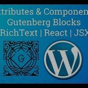 5 Attributes And Components In Gutenberg Richtext Gutenberg Block