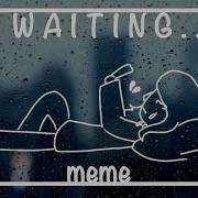 Waiting Meme Lazy Vent