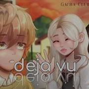 Deja Vu Glmv Gacha Club Music Video