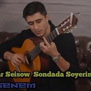 Serdar Seisow Şondada Söyerin Seni Turkmen Gitara 2019