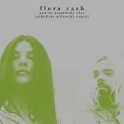 Flora Cash You Re Somebody Else Nikodem Milewski Remix