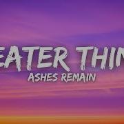 Ashes Remain Greater Things With Lyrics