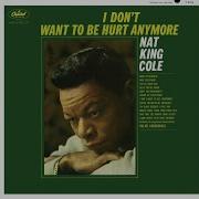 Nat King Cole I Don T Want To See Tomorrow