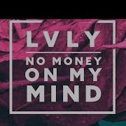 Lvly Feat Dai No Money On My Mind