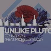 Unlike Pluto Found You Feat Michelle Buzz