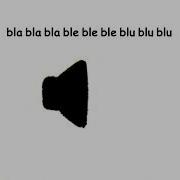 Bla Bla Ble Ble Blu Blu