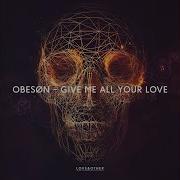 Obesøn Give Me All Your Love