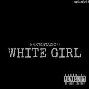 Xxxtentacion White Girl Clean