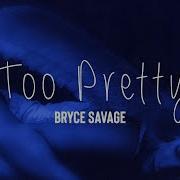 Bryce Savage Too Pretty