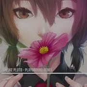 Nightcore Unlike Pluto Playground Remix