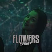 Trigger Flowers I Dont Wanna