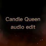 Candle Queen Edit Audio