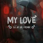 My Love Remix Dj Jr Sr Trào Lưu Tik Tok My Love Dance Tik Tok