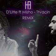 D Litte Ft Misho Ttvacin Hakobyan Remix