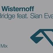 Jody Wisternoff The Bridge Feat Sian Evans Original Mix